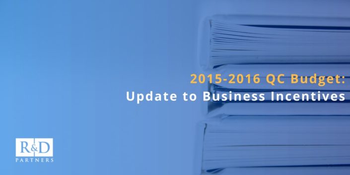 Highlight of changes to business incentives in the 2015-2016 Quebec budget