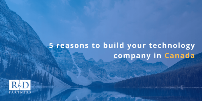 Consider building your technology company in Canada for these five reasons